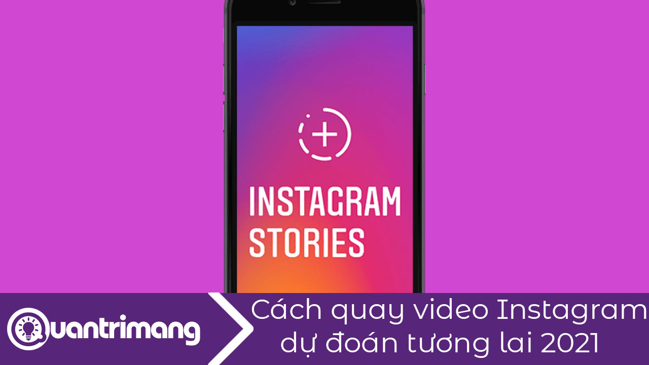 Cách quay video Instagram dự đoán tương lai 2021