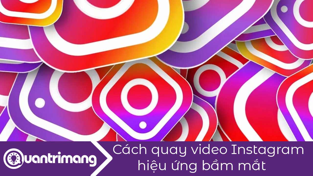 Cách quay video Instagram hiệu ứng bầm mắt