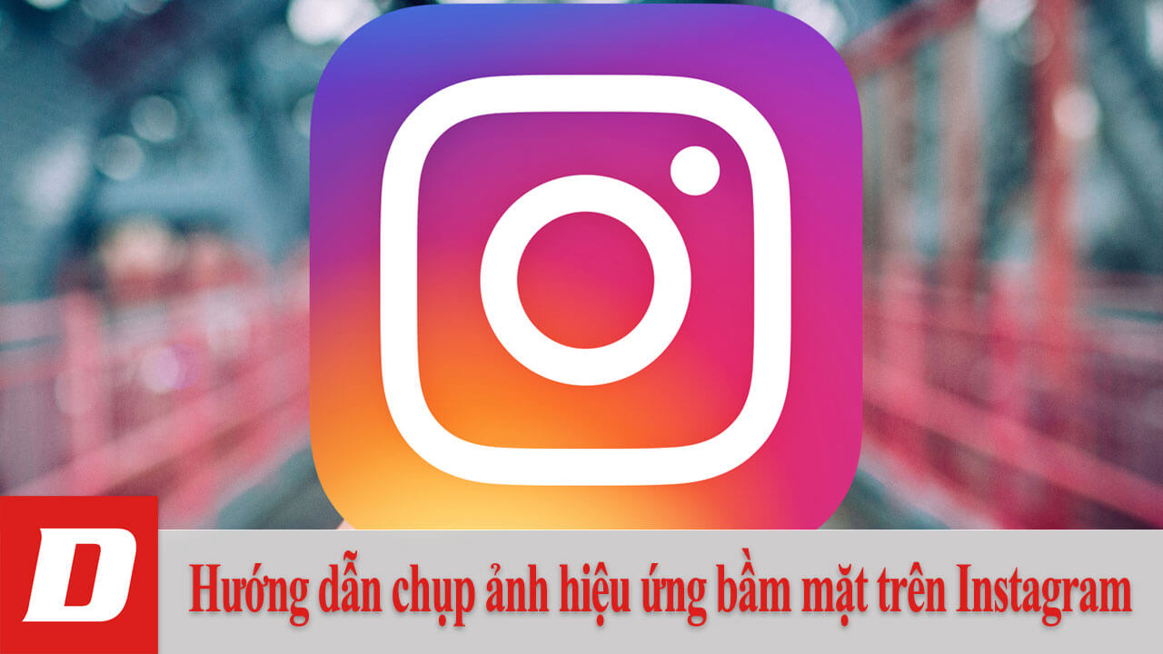 Hướng dẫn chụp ảnh hiệu ứng bầm mặt trên Instagram