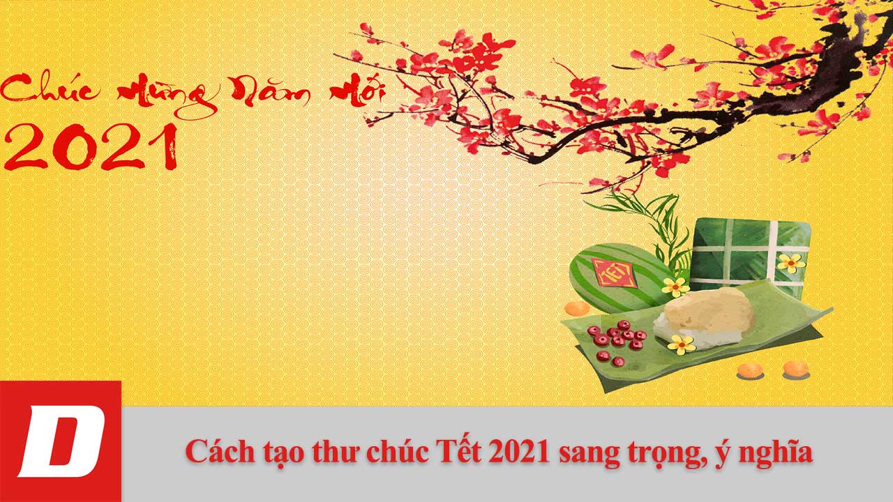 Cách tạo thư chúc Tết 2021 sang trọng, ý nghĩa