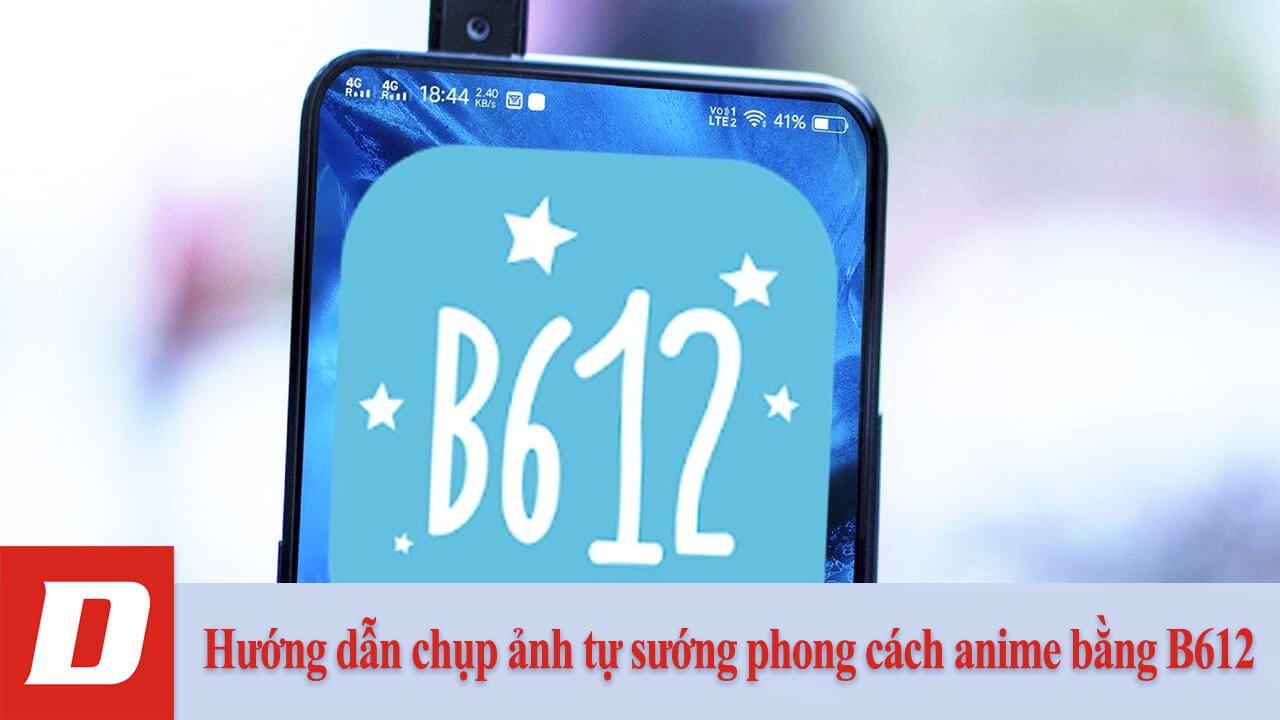 Hướng dẫn chụp ảnh tự sướng phong cách anime bằng B612