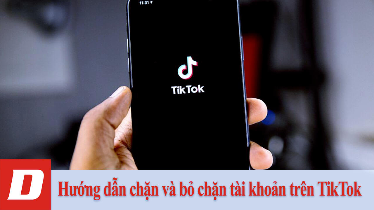 Hướng dẫn chặn và bỏ chặn tài khoản trên TikTok