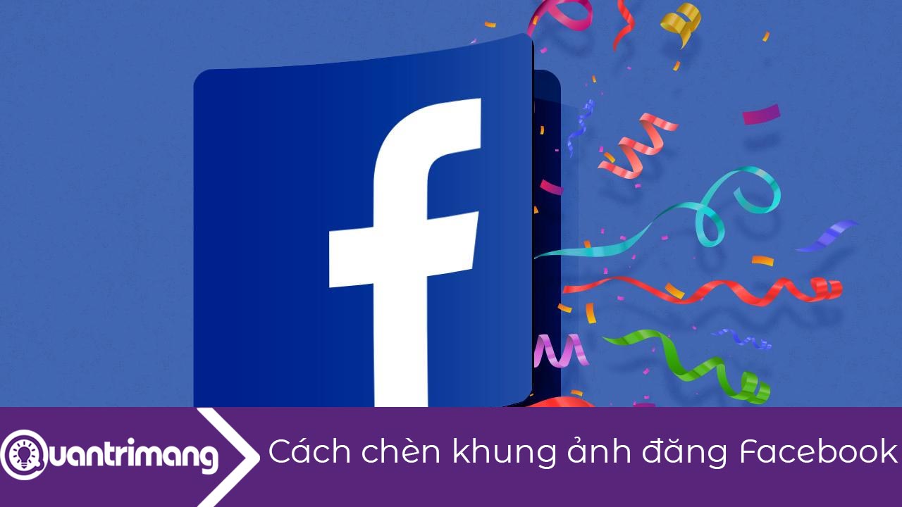Cách chèn khung ảnh đăng Facebook