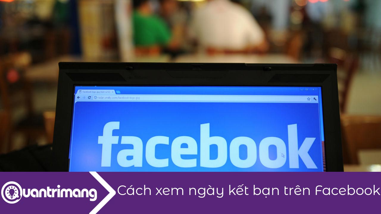 Cách xem ngày kết bạn Facebook với ai đó