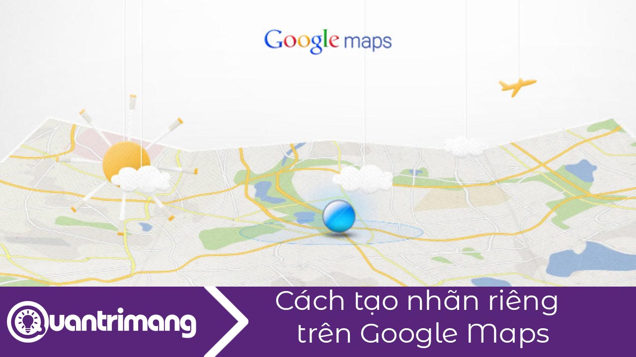 Cách thêm nhãn cá nhân trên Google Maps