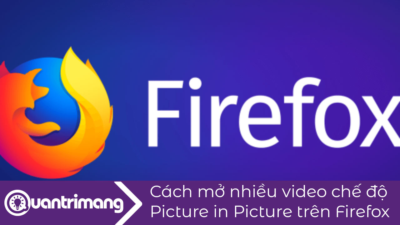 Cách mở nhiều video cửa sổ nổi trên Firefox