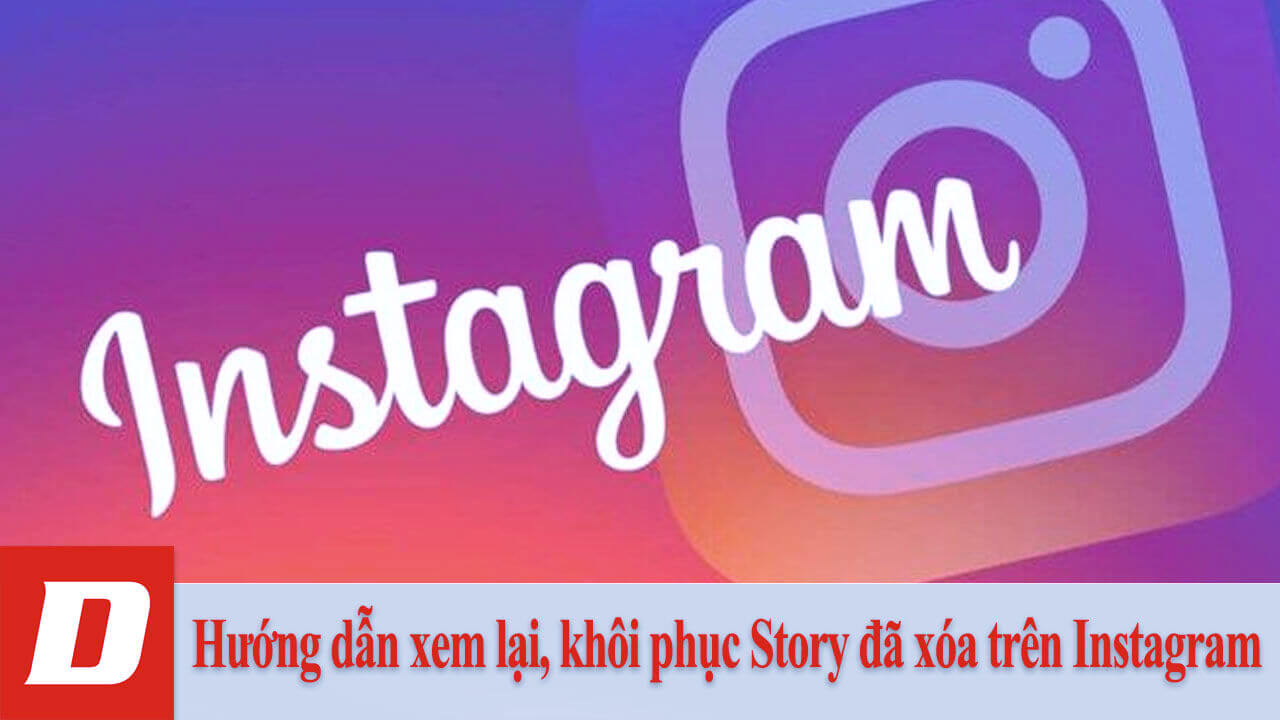 Hướng dẫn xem lại, khôi phục Story đã xóa trên Instagram