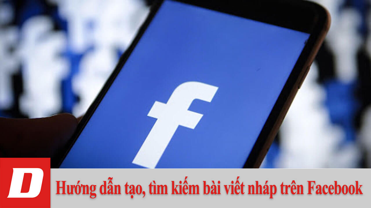 Hướng dẫn tạo, tìm kiếm bài viết nháp trên Facebook