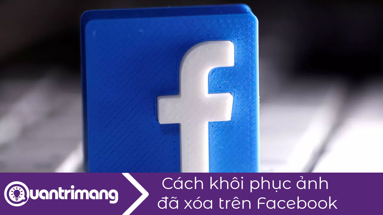 Cách khôi phục ảnh đã xóa trên Facebook