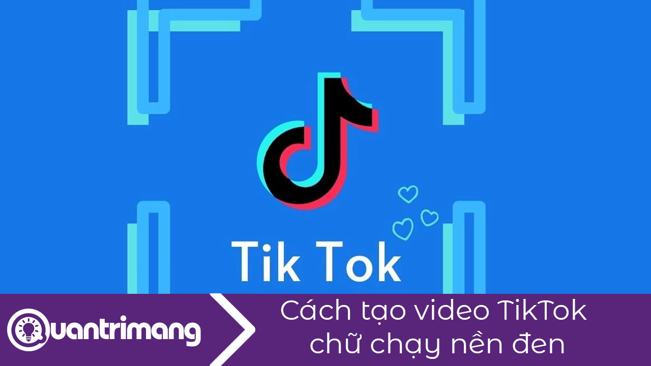Cách tạo video TikTok chữ chạy nền đen