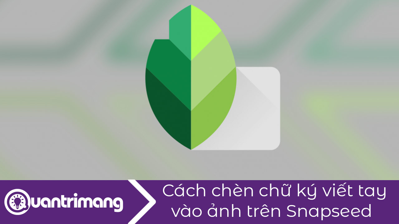 Cách chèn chữ ký viết tay vào ảnh trên Snapseed