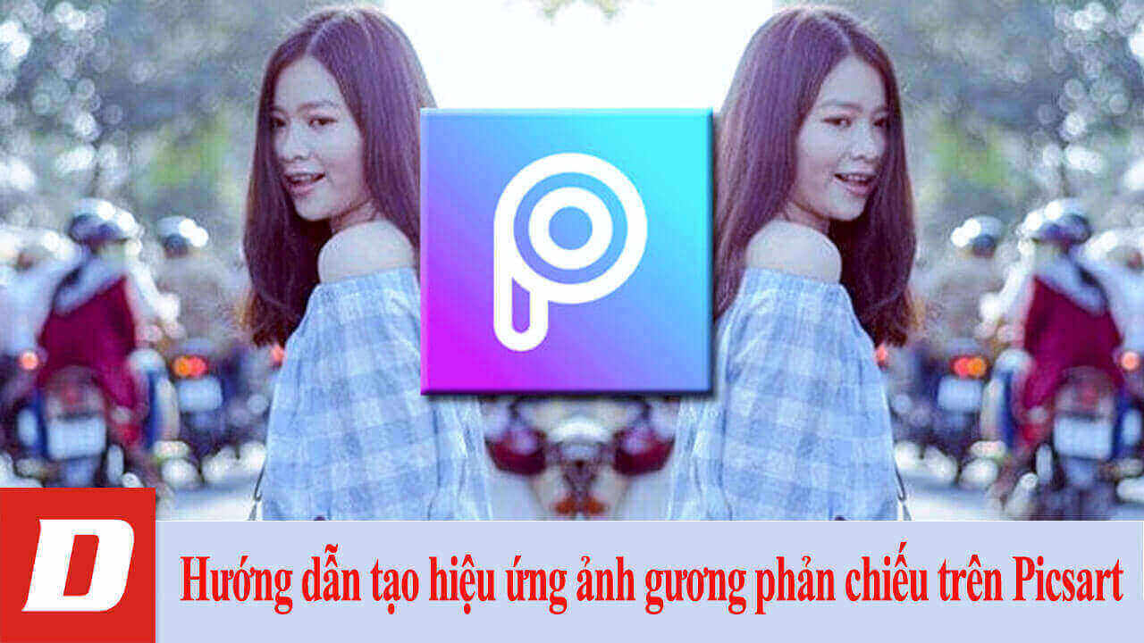 Hướng dẫn tạo hiệu ứng ảnh gương phản chiếu trên Picsart