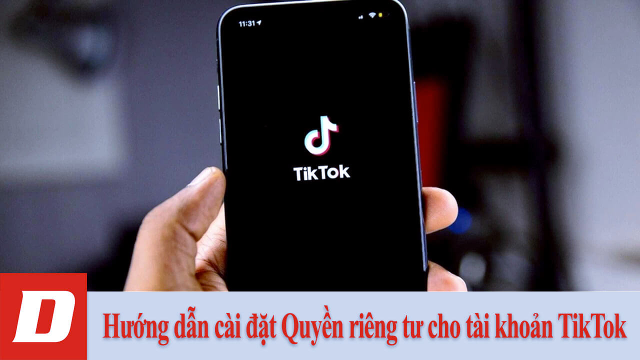 Hướng dẫn cài đặt Quyền riêng tư cho tài khoản TikTok