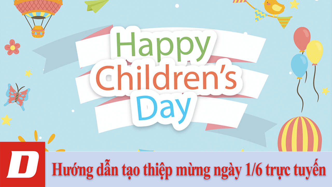 Hướng dẫn tạo thiệp mừng ngày 1/6 trực tuyến