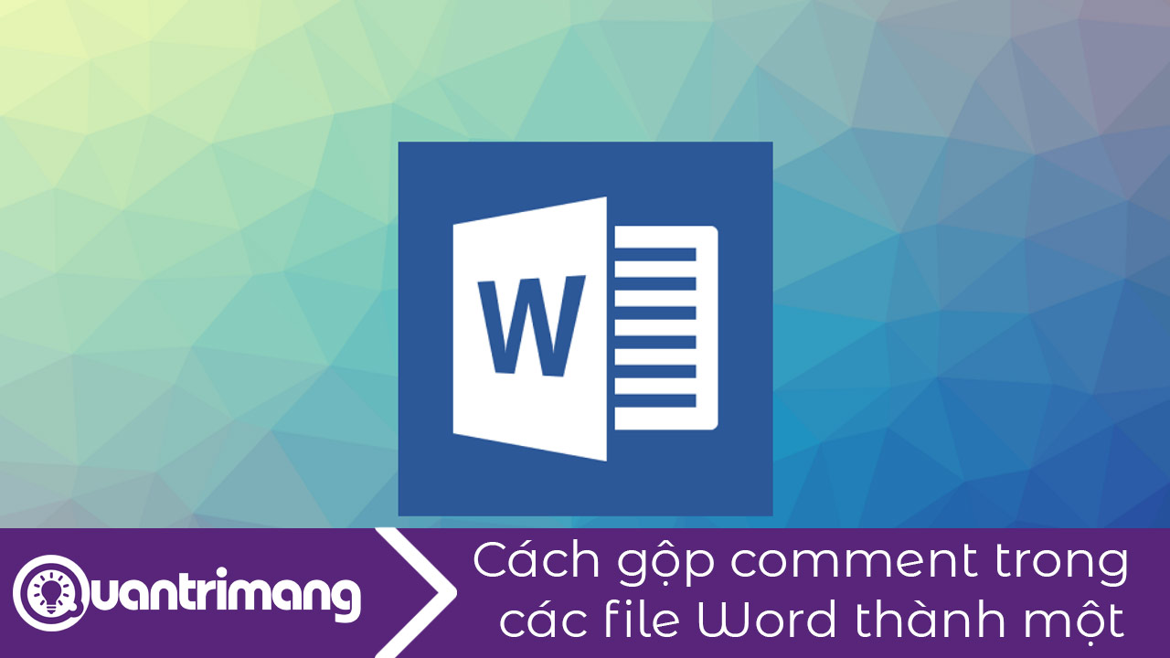 Cách gộp comment trong các file Word thành một