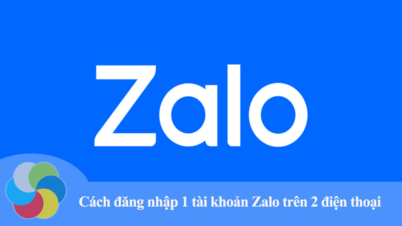 Đăng nhập 1 tài khoản Zalo trên 2 điện thoại cùng lúc