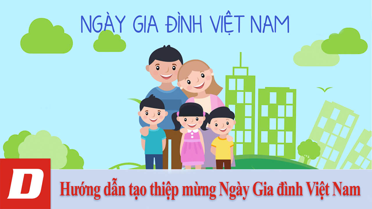 Hướng dẫn tạo thiệp mừng Ngày Gia đình Việt Nam