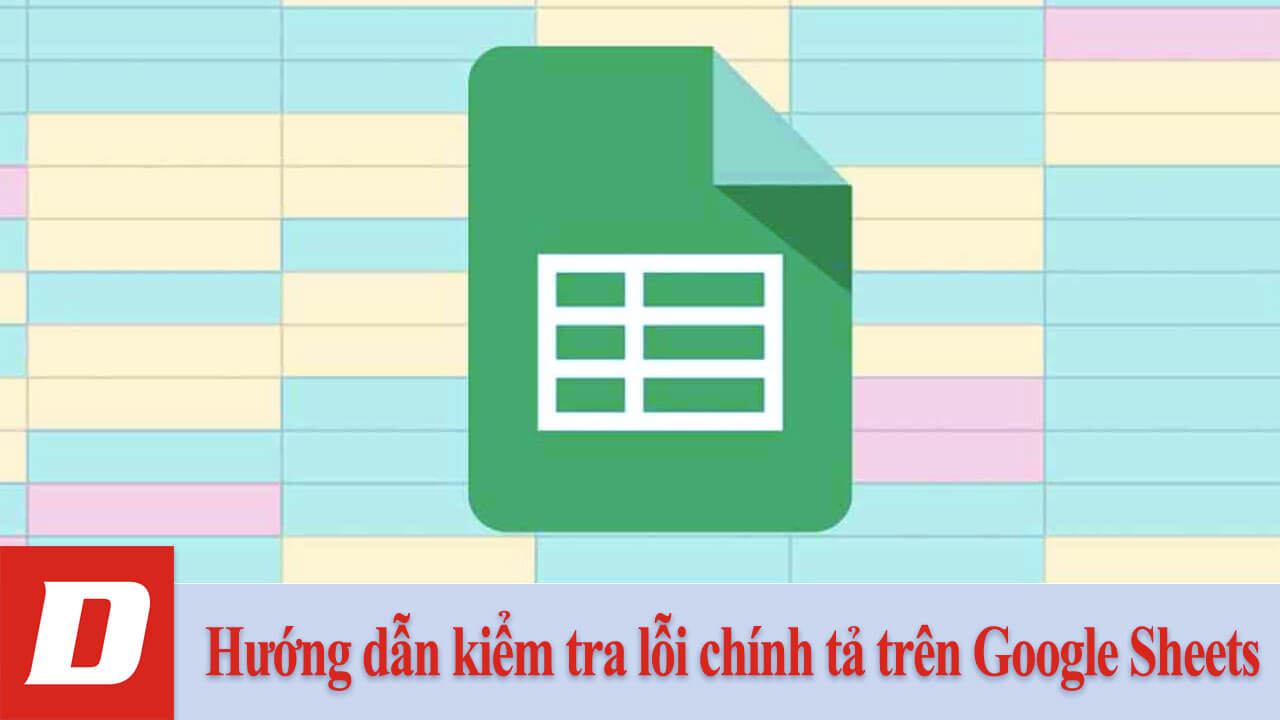Hướng dẫn kiểm tra lỗi chính tả trên Google Sheets