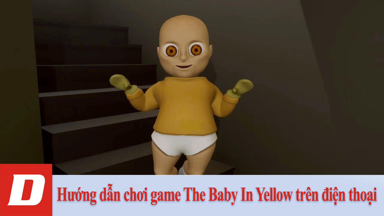 Hướng dẫn chơi game The Baby In Yellow trên điện thoại