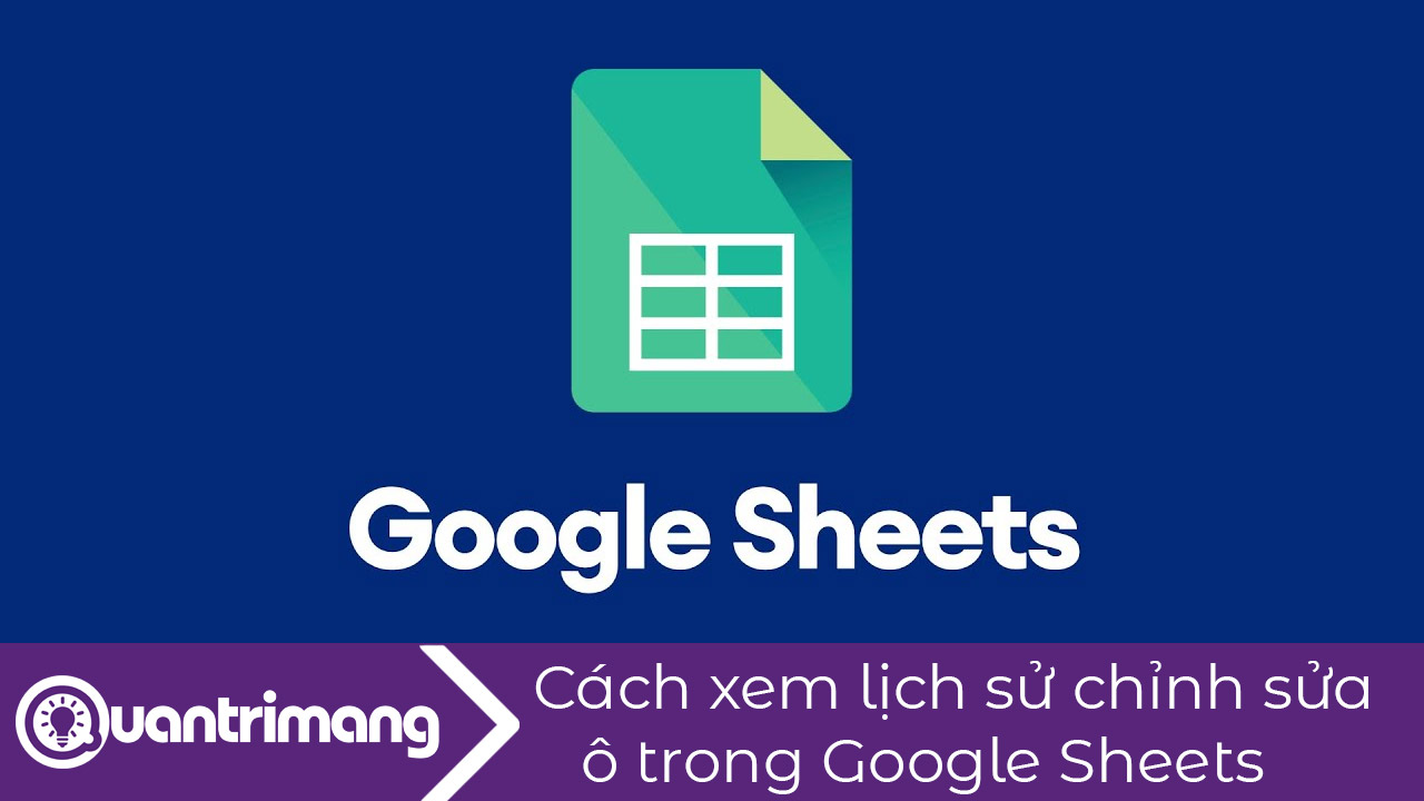 Cách xem lịch sử chỉnh sửa ô trong Google Sheets