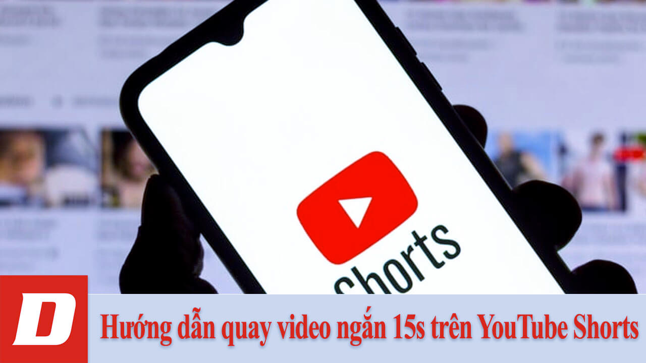 Hướng dẫn quay video ngắn 15s trên YouTube Shorts