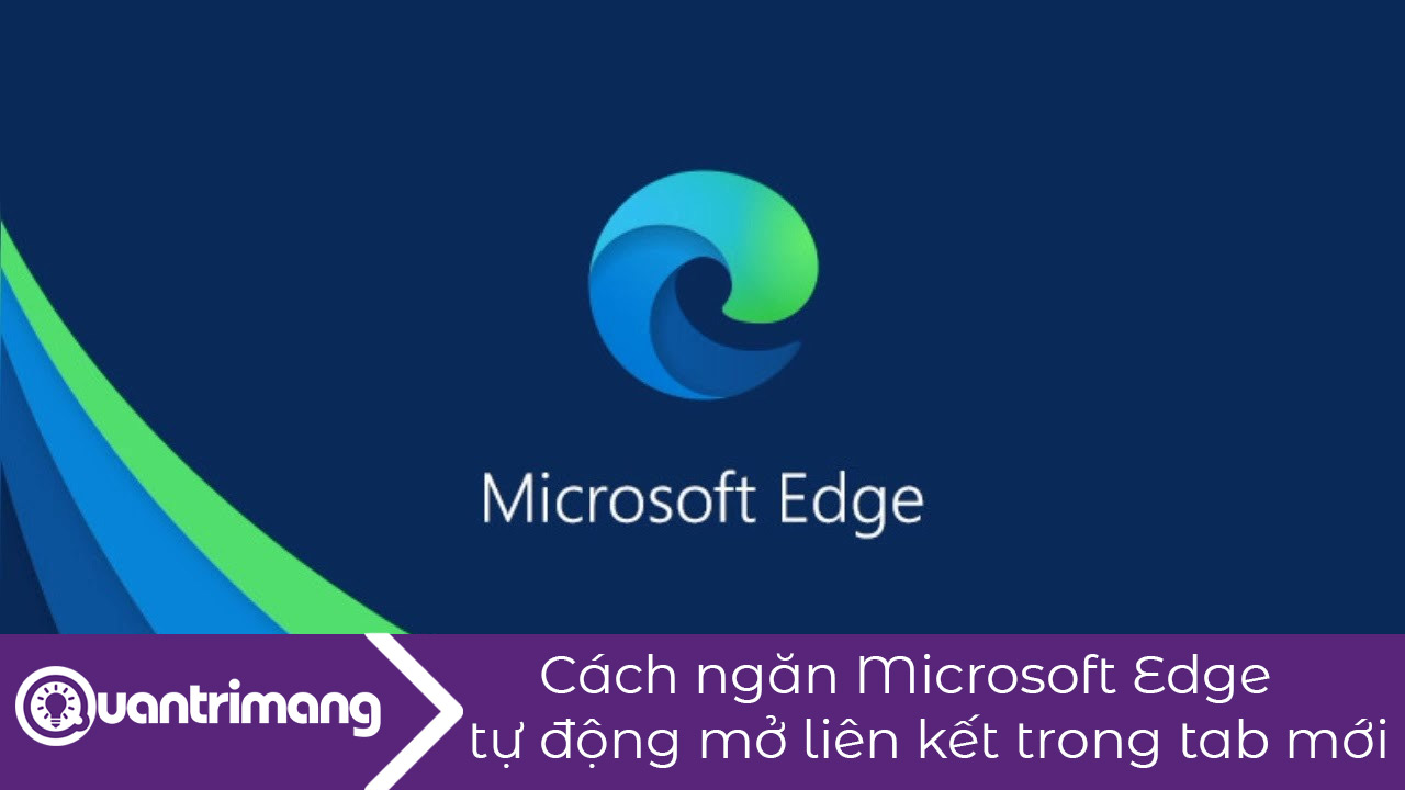 Cách ngăn Microsoft Edge tự động mở liên kết trong tab mới