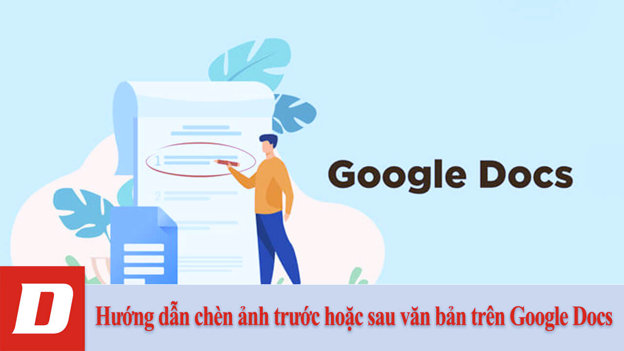 Hướng dẫn chèn ảnh trước hoặc sau văn bản trên Google Docs