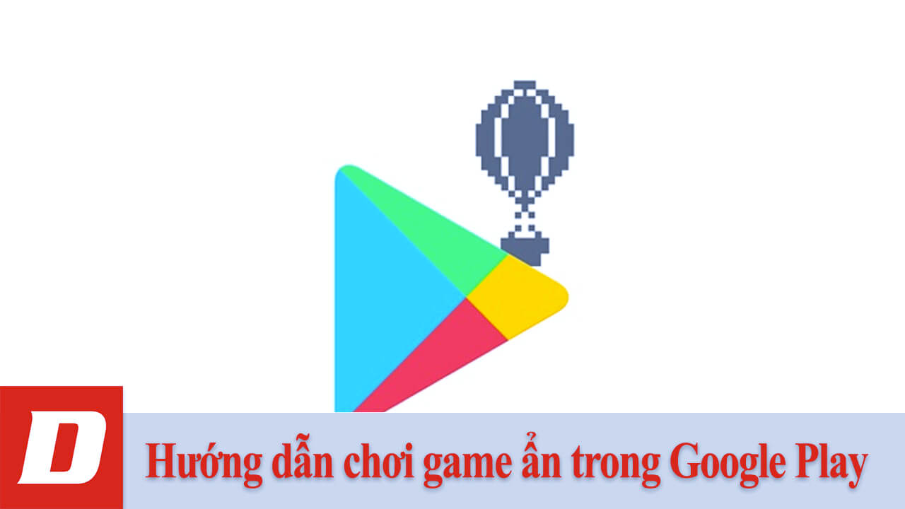 Hướng dẫn chơi game ẩn trong Google Play