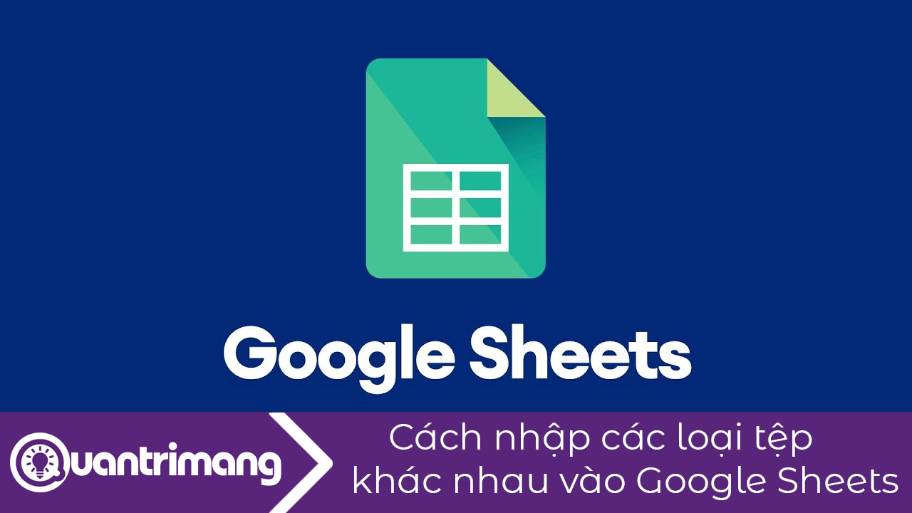 Cách nhập các loại tệp khác nhau vào Google Sheets