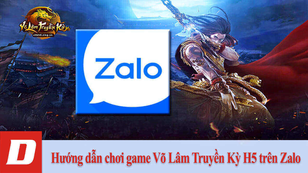 Hướng dẫn chơi game Võ Lâm Truyền Kỳ H5 trên Zalo