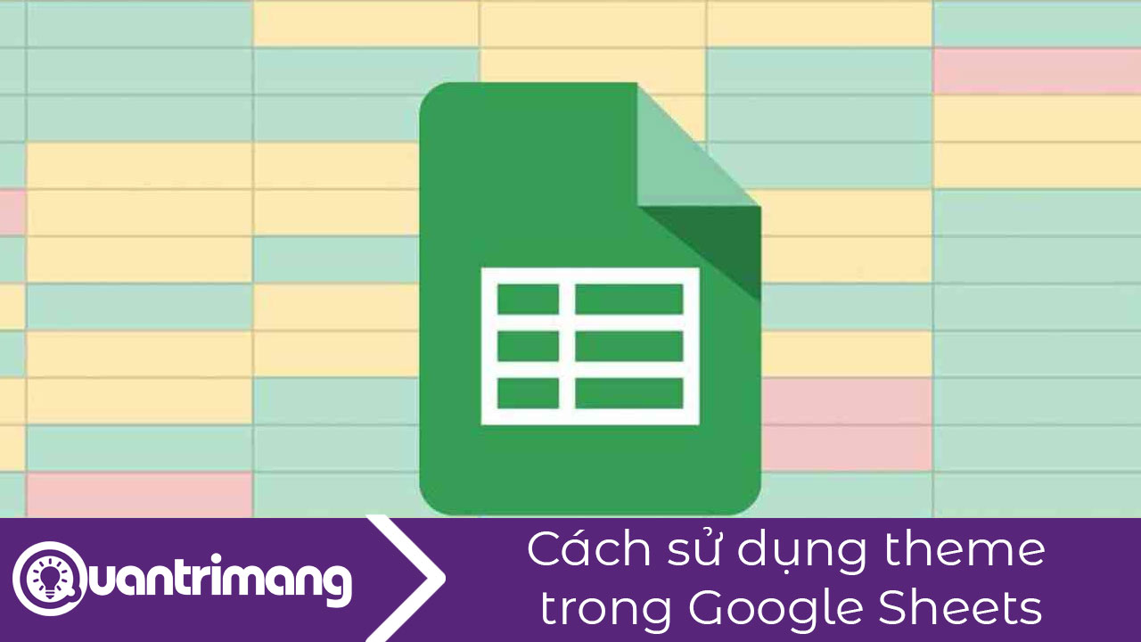 Cách sử dụng chủ đề (theme) trong Google Sheets