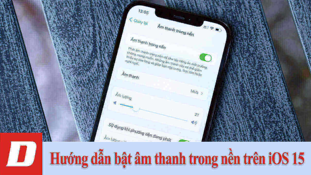 Hướng dẫn bật âm thanh trong nền trên iOS 15