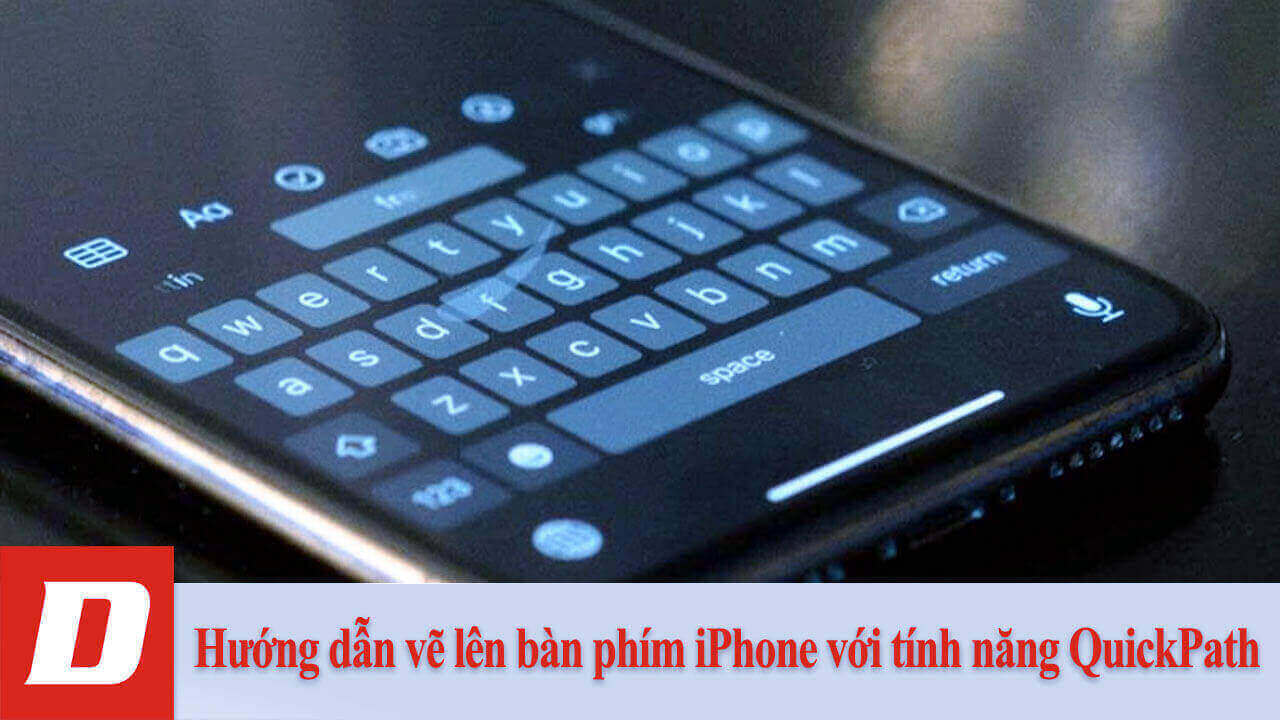 Hướng dẫn vẽ lên bàn phím iPhone với tính năng QuickPath
