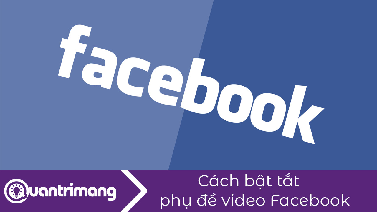 Cách bật tắt phụ đề video Facebook