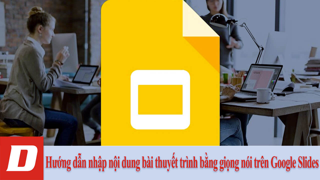 Hướng dẫn nhập nội dung bài thuyết trình bằng giọng nói trên Google Slides
