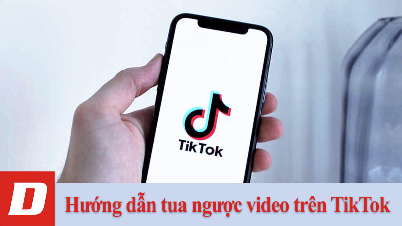 Hướng dẫn tua ngược video trên TikTok