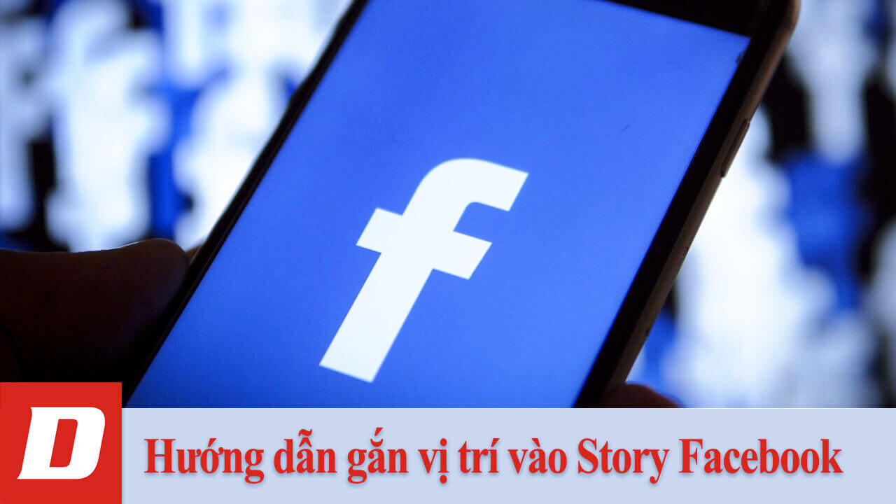 Hướng dẫn gắn vị trí vào Story Facebook
