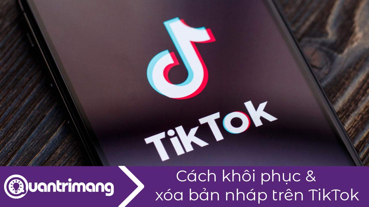 Cách khôi phục, xóa bản nháp trên TikTok