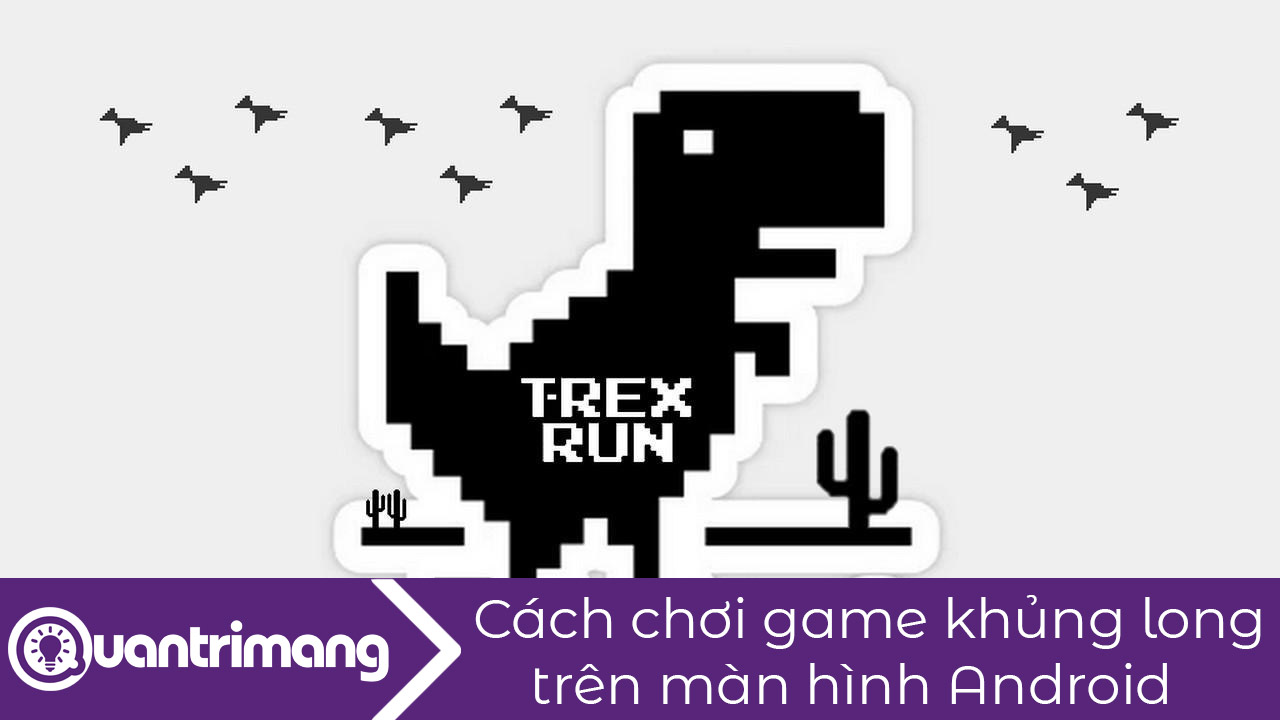 Cách chơi game khủng long trên màn hình Android