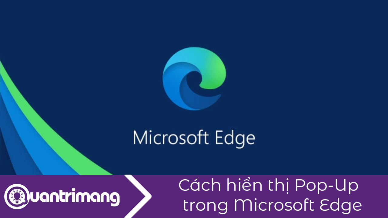 Cách hiển thị cửa sổ Pop Up trong Microsoft Edge