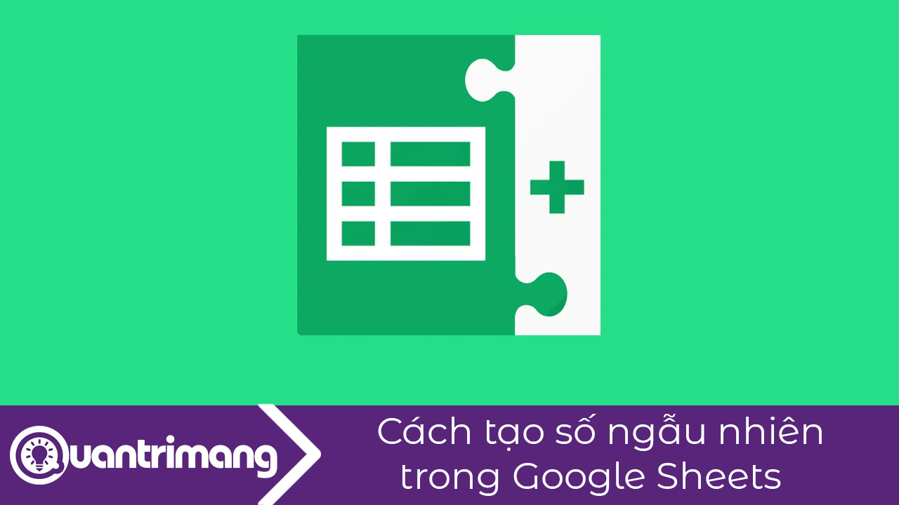 Cách tạo số ngẫu nhiên trong Google Sheets