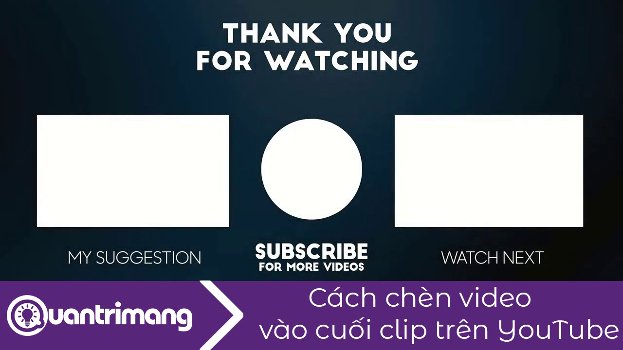 Cách chèn video vào cuối clip trên YouTube
