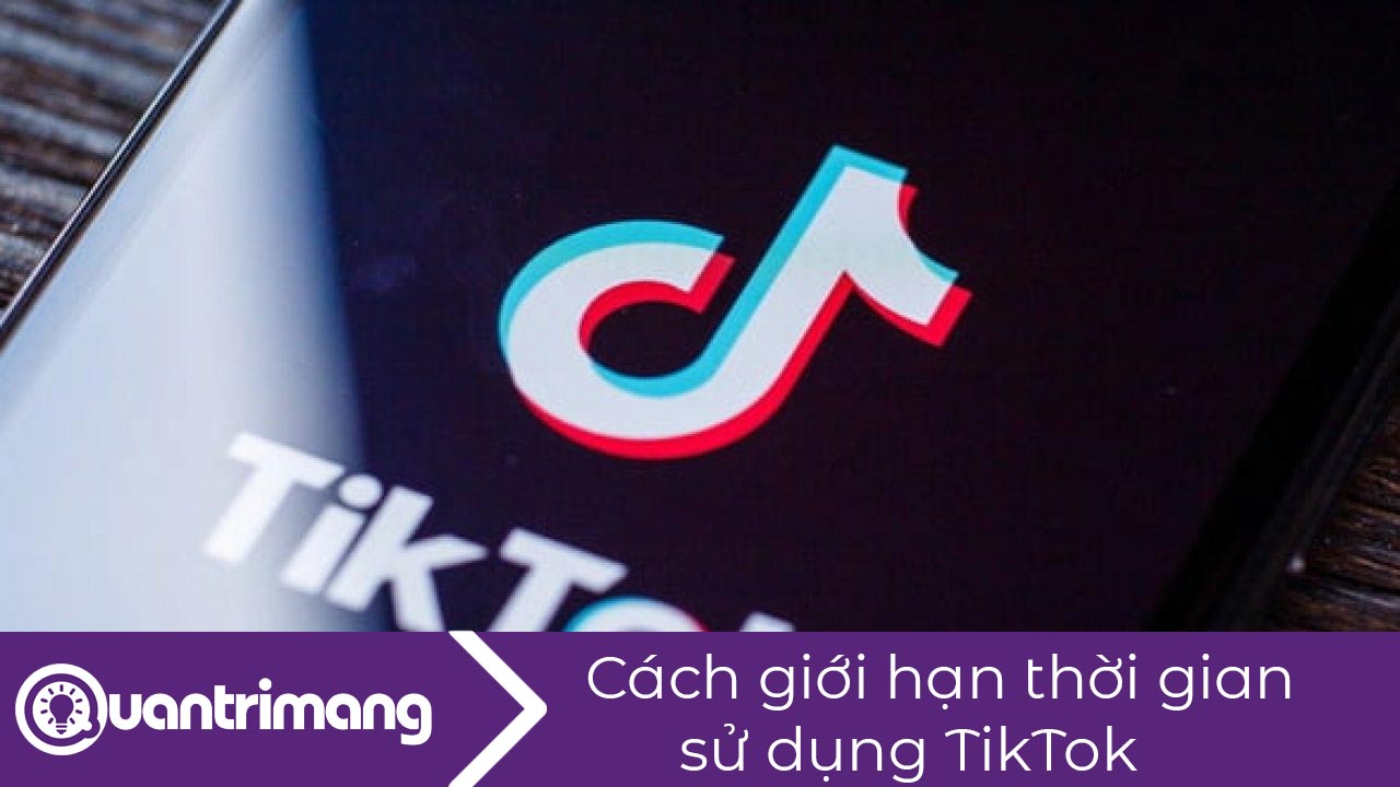 Cách giới hạn thời gian dùng TikTok