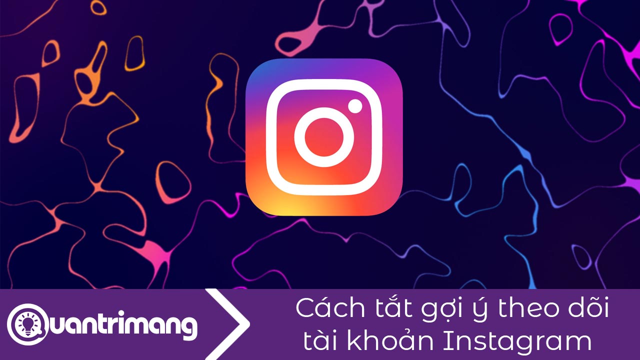 Cách tắt gợi ý theo dõi tài khoản Instagram