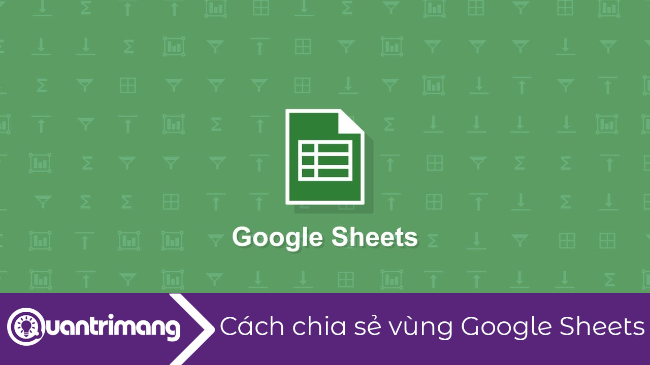 Cách chia sẻ vùng trong Google Sheets