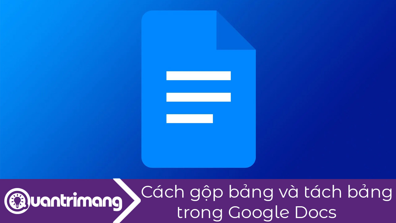 Cách gộp bảng và tách bảng trong Google Docs