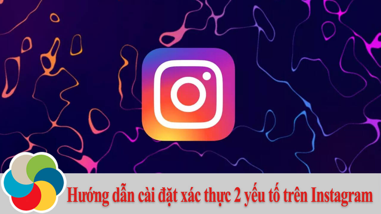 Hướng dẫn cài đặt xác thực 2 yếu tố trên Instagram