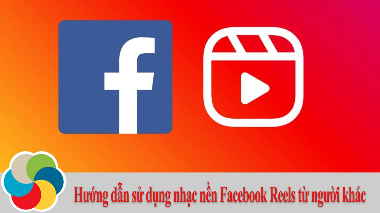 Hướng dẫn sử dụng nhạc nền Facebook Reels từ người khác