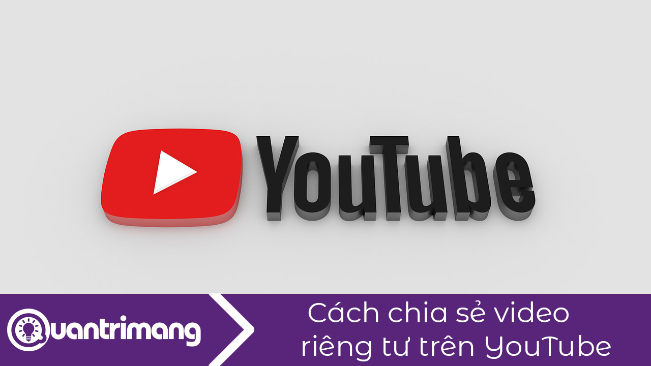 Cách chia sẻ video riêng tư trên YouTube
