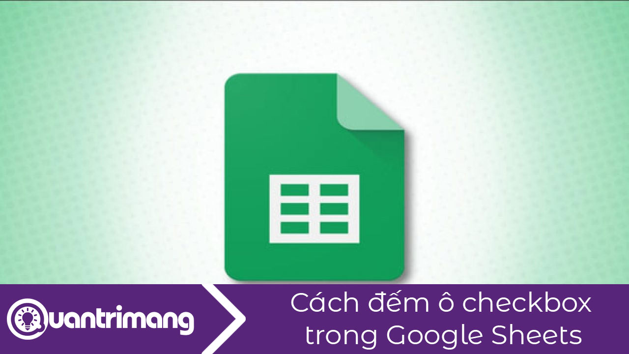 Cách đếm ô checkbox trong Sheets